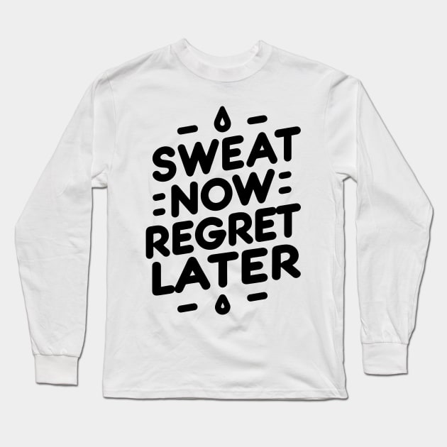 Sweat Now Regret Later Long Sleeve T-Shirt by Francois Ringuette